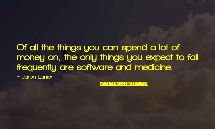 Winnick Katheryn Quotes By Jaron Lanier: Of all the things you can spend a
