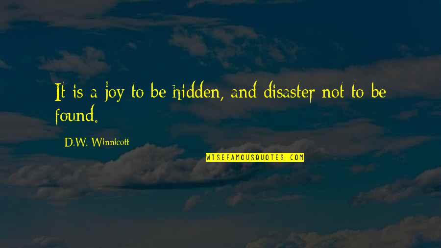 Winnicott's Quotes By D.W. Winnicott: It is a joy to be hidden, and