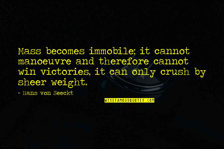 Winnie Cooper Quotes By Hans Von Seeckt: Mass becomes immobile; it cannot manoeuvre and therefore Winnie Cooper Quotes By Hans Von Seeckt: Mass becomes immobile; it cannot manoeuvre and therefore