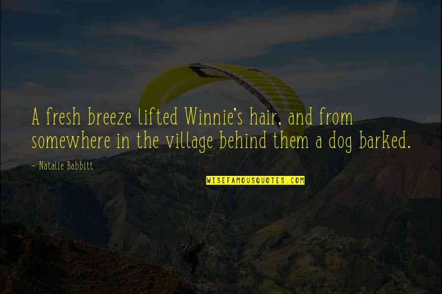 Winnie Dog Quotes By Natalie Babbitt: A fresh breeze lifted Winnie's hair, and from