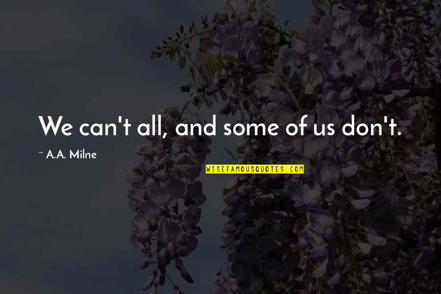 Winnie Quotes By A.A. Milne: We can't all, and some of us don't. Winnie Quotes By A.A. Milne: We can't all, and some of us don't.