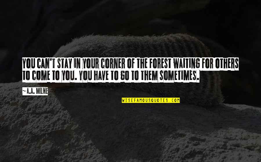 Winnie Quotes By A.A. Milne: You can't stay in your corner of the Winnie Quotes By A.A. Milne: You can't stay in your corner of the