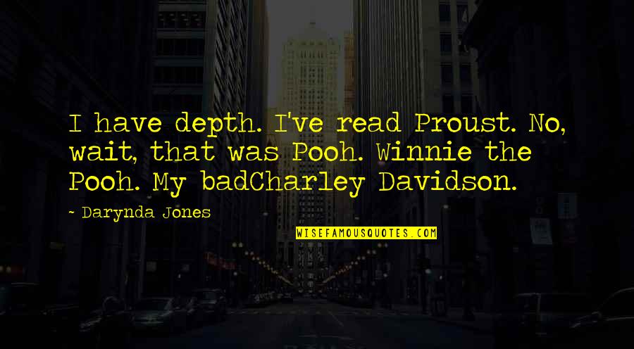 Winnie Quotes By Darynda Jones: I have depth. I've read Proust. No, wait, Winnie Quotes By Darynda Jones: I have depth. I've read Proust. No, wait,