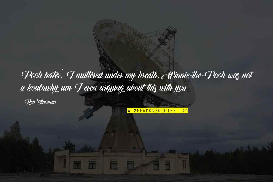 Winnie Quotes By Rob Thurman: Pooh hater,' I muttered under my breath.'Winnie-the-Pooh was Winnie Quotes By Rob Thurman: Pooh hater,' I muttered under my breath.'Winnie-the-Pooh was