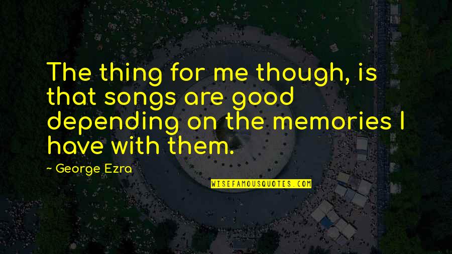Winnie The Pooh And Piglet Sad Quotes By George Ezra: The thing for me though, is that songs
