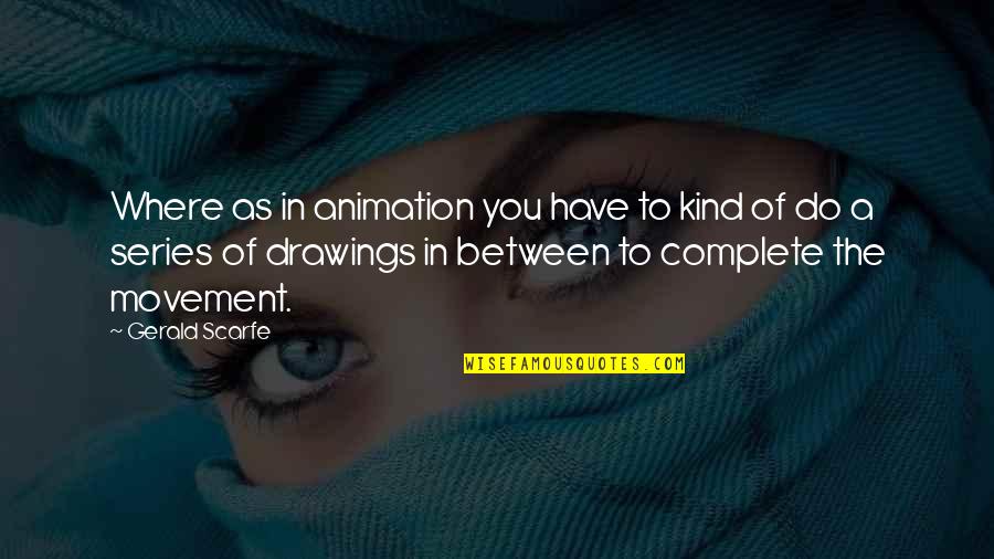 Winnie The Pooh Bear Honey Quotes By Gerald Scarfe: Where as in animation you have to kind Winnie The Pooh Bear Honey Quotes By Gerald Scarfe: Where as in animation you have to kind