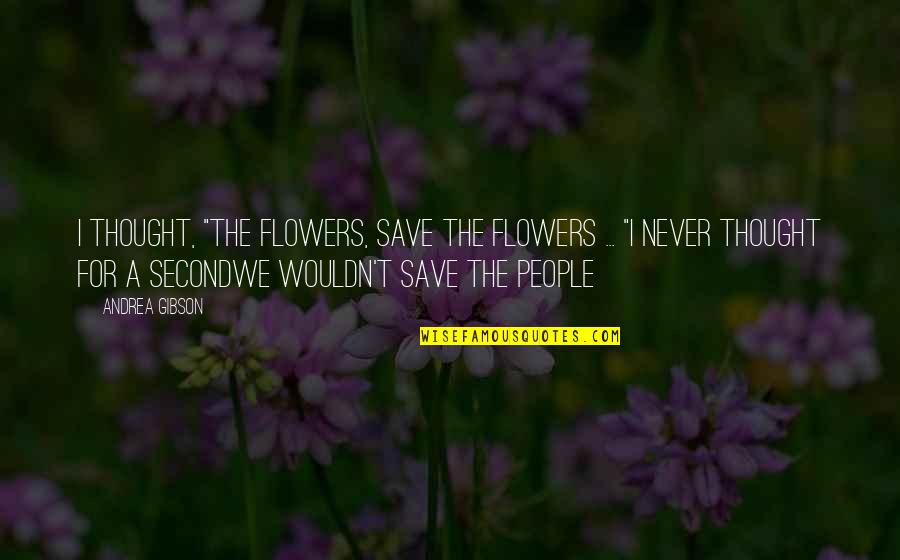 Winnie The Pooh Child Quotes By Andrea Gibson: I thought, "The flowers, save the flowers ... Winnie The Pooh Child Quotes By Andrea Gibson: I thought, "The flowers, save the flowers ...