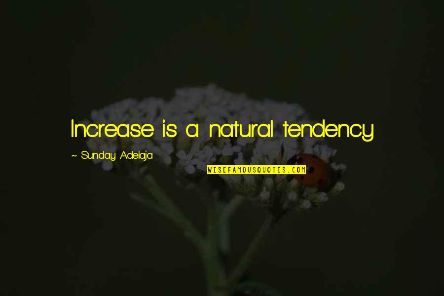 Winnie The Pooh Child Quotes By Sunday Adelaja: Increase is a natural tendency Winnie The Pooh Child Quotes By Sunday Adelaja: Increase is a natural tendency