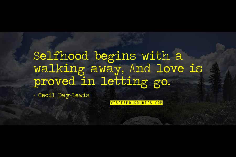 Winnie The Pooh Cold Weather Quotes By Cecil Day-Lewis: Selfhood begins with a walking away, And love Winnie The Pooh Cold Weather Quotes By Cecil Day-Lewis: Selfhood begins with a walking away, And love