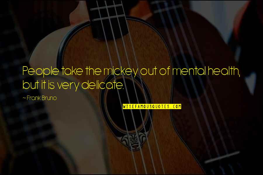 Winnie The Pooh Flower Quotes By Frank Bruno: People take the mickey out of mental health,