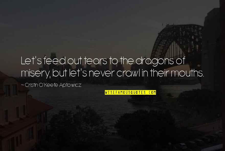 Winnie The Pooh Friendship Day Quotes By Cristin O'Keefe Aptowicz: Let's feed out tears to the dragons of Winnie The Pooh Friendship Day Quotes By Cristin O'Keefe Aptowicz: Let's feed out tears to the dragons of