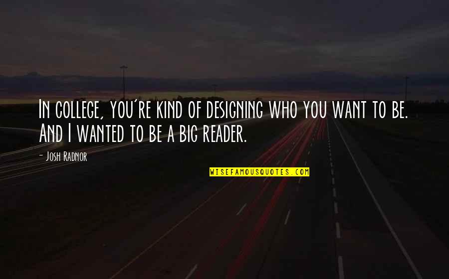 Winnie The Pooh Grateful Quotes By Josh Radnor: In college, you're kind of designing who you