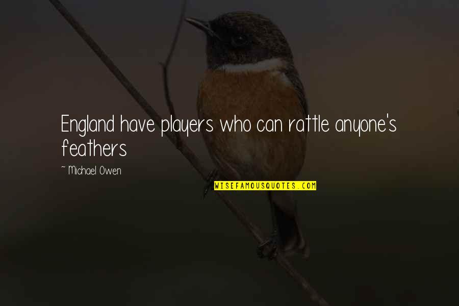 Winnie The Pooh Grateful Quotes By Michael Owen: England have players who can rattle anyone's feathers Winnie The Pooh Grateful Quotes By Michael Owen: England have players who can rattle anyone's feathers