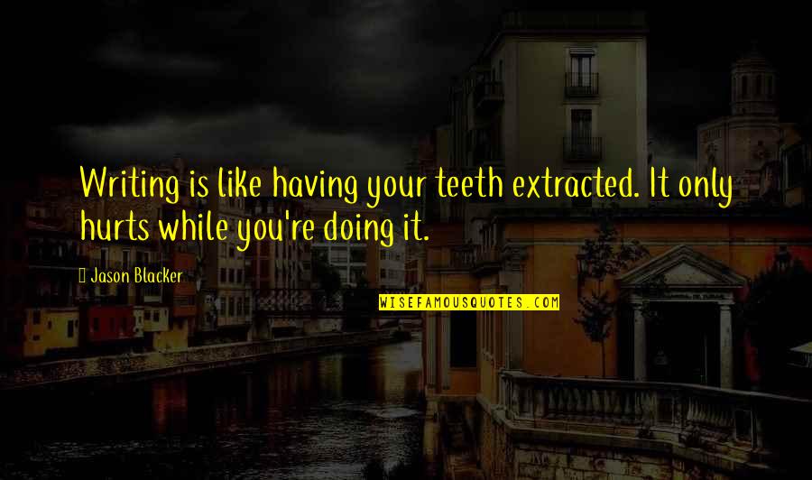 Winnie The Pooh Positive Quotes By Jason Blacker: Writing is like having your teeth extracted. It