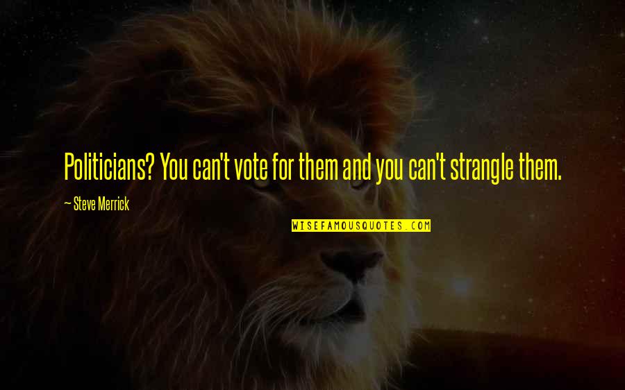 Winnie The Pooh Spelling Quotes By Steve Merrick: Politicians? You can't vote for them and you