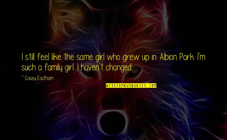 Winnie The Pooh Trust Quotes By Casey Eastham: I still feel like the same girl who Winnie The Pooh Trust Quotes By Casey Eastham: I still feel like the same girl who