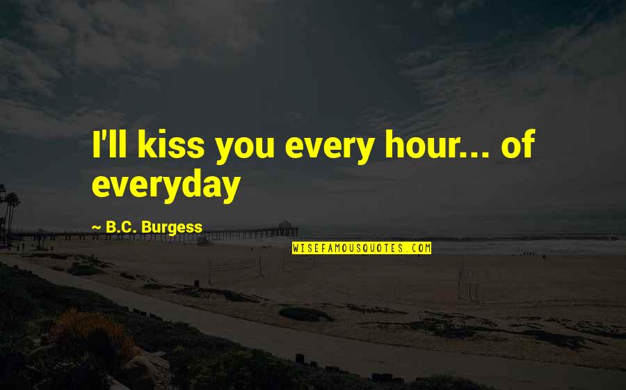 Winnie The Pooh Tummy Quotes By B.C. Burgess: I'll kiss you every hour... of everyday