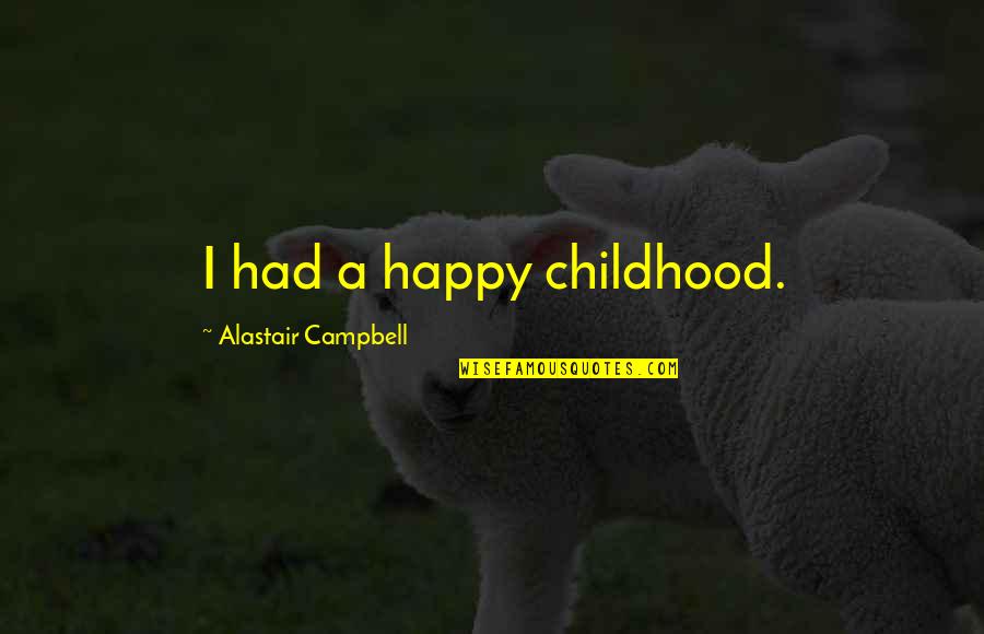 Winnie The Pooh's Little Book Of Wisdom Quotes By Alastair Campbell: I had a happy childhood.