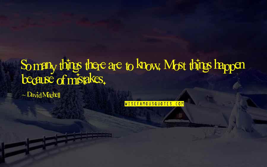 Winniefredo Quotes By David Mitchell: So many things there are to know. Most