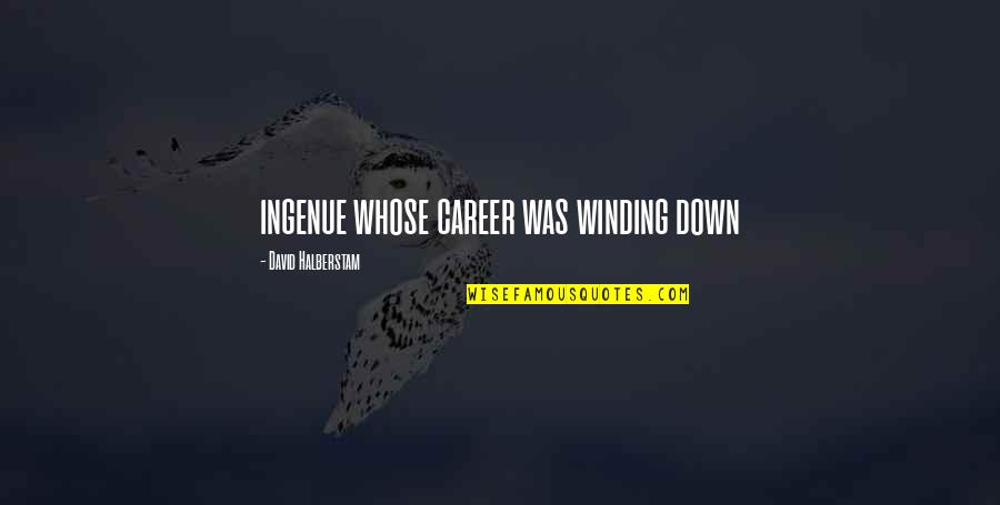 Winnifred Cutler Quotes By David Halberstam: ingenue whose career was winding down