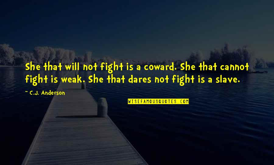 Winnifred Fang Quotes By C.J. Anderson: She that will not fight is a coward.