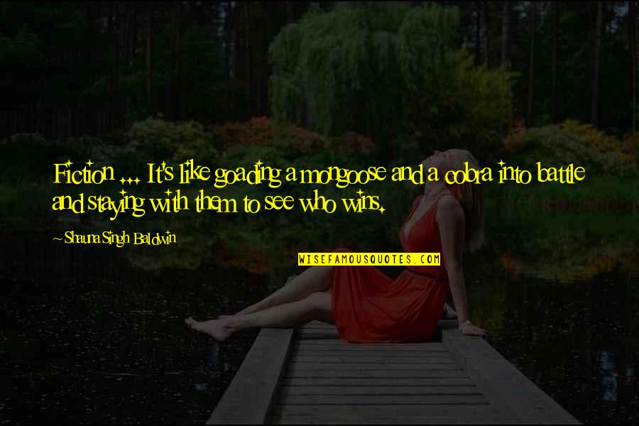 Winning A Battle Quotes By Shauna Singh Baldwin: Fiction ... It's like goading a mongoose and Winning A Battle Quotes By Shauna Singh Baldwin: Fiction ... It's like goading a mongoose and