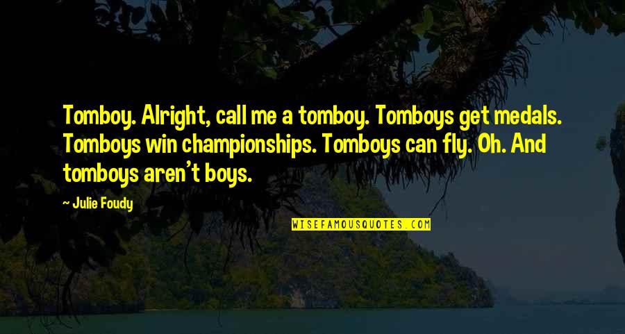 Winning A Championship Quotes By Julie Foudy: Tomboy. Alright, call me a tomboy. Tomboys get