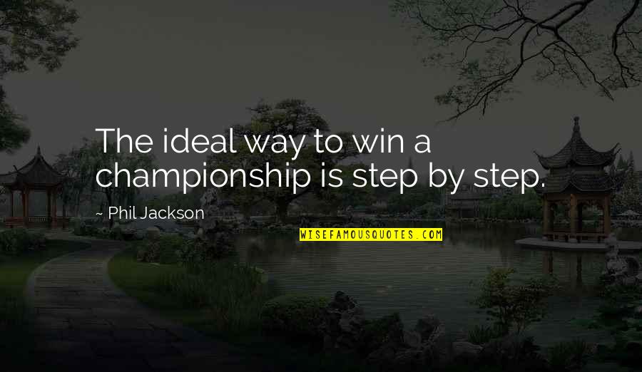 Winning A Championship Quotes By Phil Jackson: The ideal way to win a championship is
