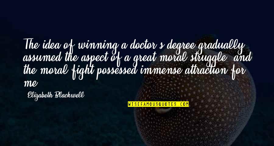 Winning A Fight Quotes By Elizabeth Blackwell: The idea of winning a doctor's degree gradually