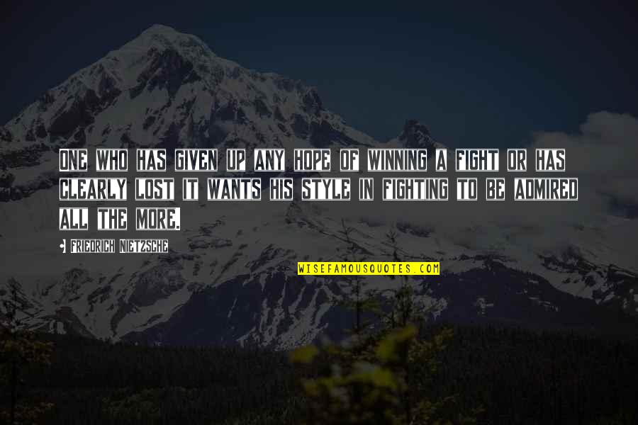 Winning A Fight Quotes By Friedrich Nietzsche: One who has given up any hope of