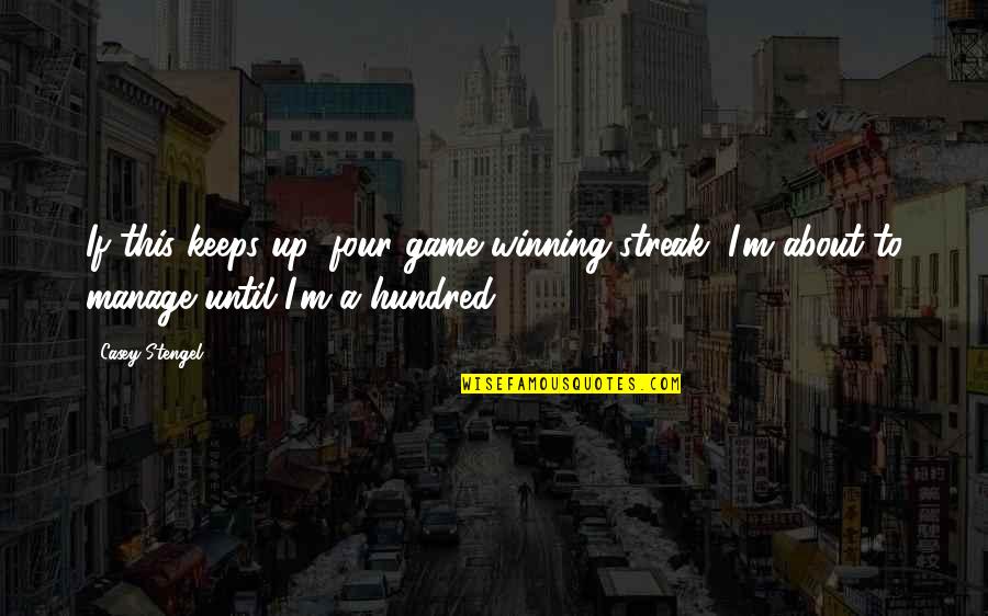 Winning A Game Quotes By Casey Stengel: If this keeps up (four game winning streak)