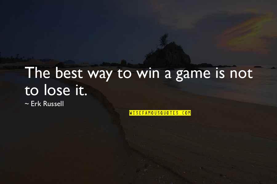 Winning A Game Quotes By Erk Russell: The best way to win a game is