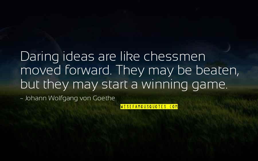 Winning A Game Quotes By Johann Wolfgang Von Goethe: Daring ideas are like chessmen moved forward. They