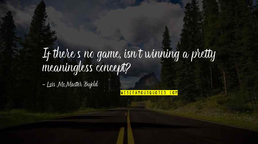 Winning A Game Quotes By Lois McMaster Bujold: If there's no game, isn't winning a pretty