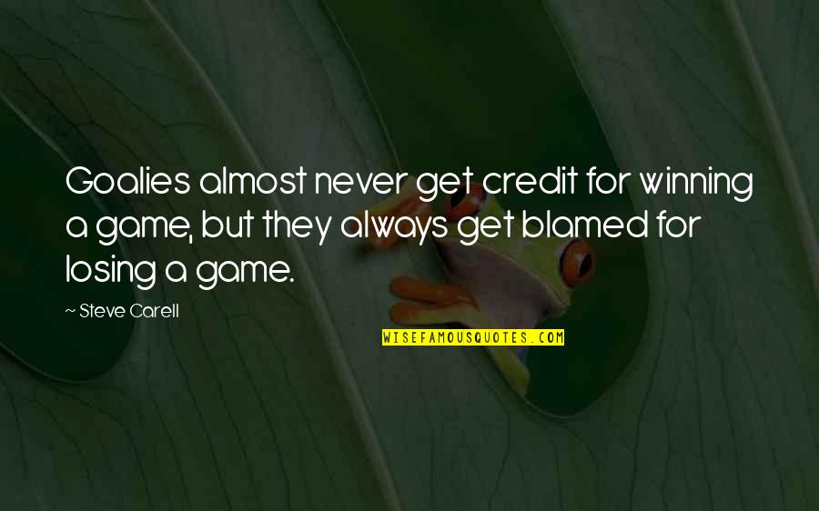 Winning A Game Quotes By Steve Carell: Goalies almost never get credit for winning a