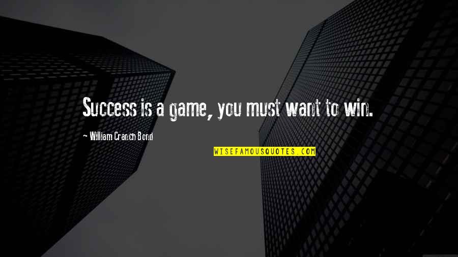 Winning A Game Quotes By William Cranch Bond: Success is a game, you must want to