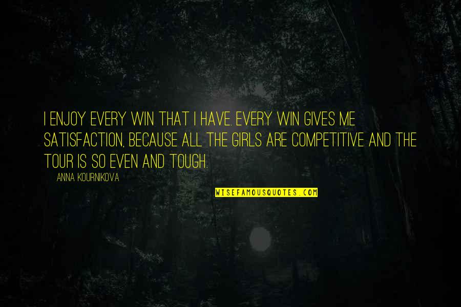 Winning A Girl Over Quotes By Anna Kournikova: I enjoy every win that I have. Every