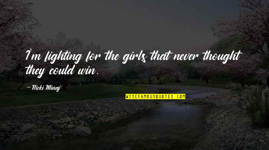 Winning A Girl Over Quotes By Nicki Minaj: I'm fighting for the girls that never thought