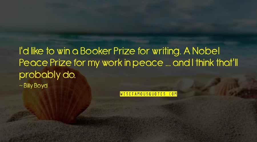 Winning A Prize Quotes By Billy Boyd: I'd like to win a Booker Prize for Winning A Prize Quotes By Billy Boyd: I'd like to win a Booker Prize for