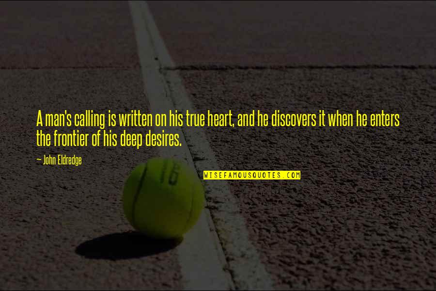 Winning A Prize Quotes By John Eldredge: A man's calling is written on his true Winning A Prize Quotes By John Eldredge: A man's calling is written on his true
