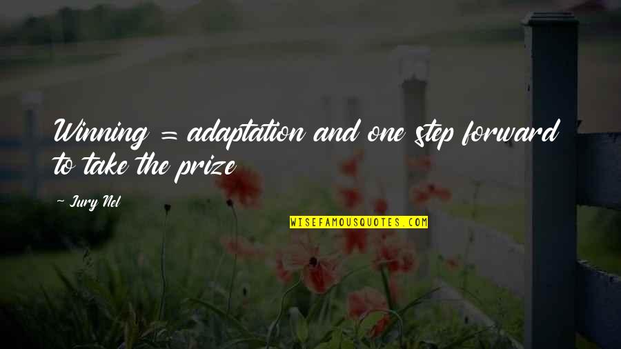 Winning A Prize Quotes By Jury Nel: Winning = adaptation and one step forward to