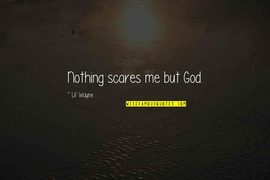 Winning A Prize Quotes By Lil' Wayne: Nothing scares me but God. Winning A Prize Quotes By Lil' Wayne: Nothing scares me but God.