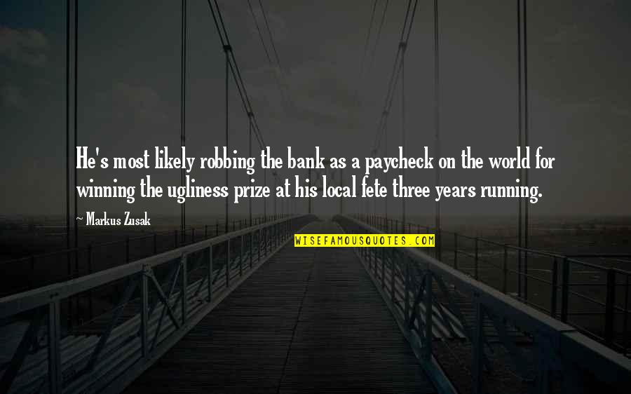 Winning A Prize Quotes By Markus Zusak: He's most likely robbing the bank as a Winning A Prize Quotes By Markus Zusak: He's most likely robbing the bank as a