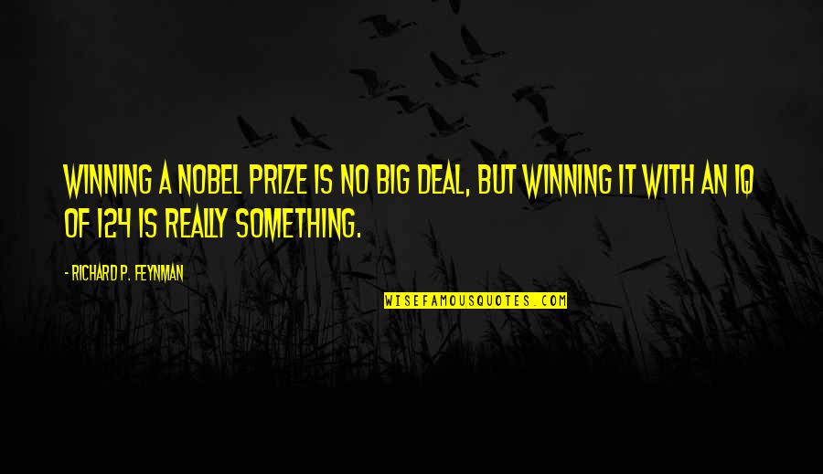 Winning A Prize Quotes By Richard P. Feynman: Winning a Nobel Prize is no big deal,