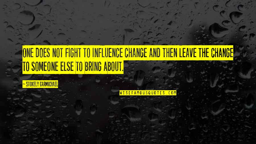 Winning A Prize Quotes By Stokely Carmichael: One does not fight to influence change and