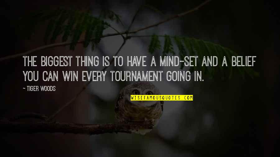 Winning A Tournament Quotes By Tiger Woods: The biggest thing is to have a mind-set