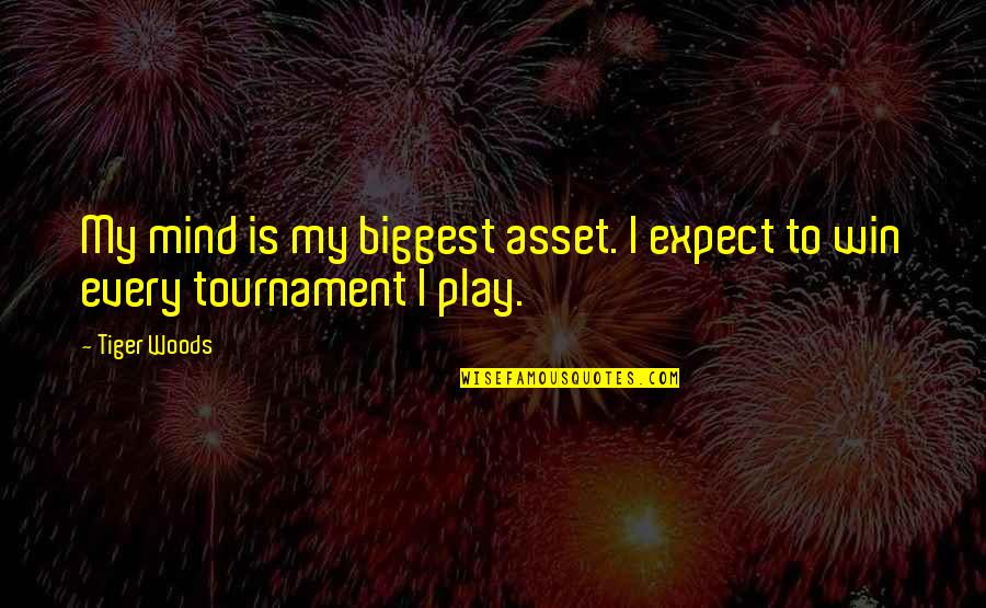 Winning A Tournament Quotes By Tiger Woods: My mind is my biggest asset. I expect