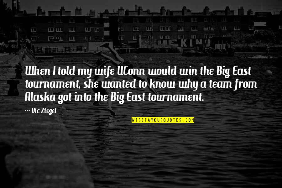 Winning A Tournament Quotes By Vic Ziegel: When I told my wife UConn would win