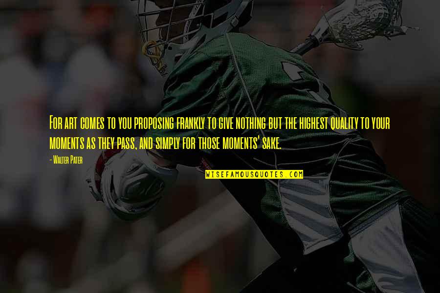 Winning Against All Odds Quotes By Walter Pater: For art comes to you proposing frankly to Winning Against All Odds Quotes By Walter Pater: For art comes to you proposing frankly to