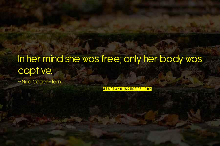 Winning Against The Odds Quotes By Nina Gagen-Torn: In her mind she was free; only her Winning Against The Odds Quotes By Nina Gagen-Torn: In her mind she was free; only her